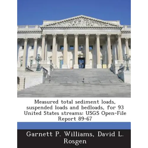 Measured Total Sediment Loads, Suspended Loads and Bedloads, for 93 United States Streams: Usgs Open-File Report 89-67