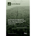 Greenhouse Management for Better Vegetable Quality, Higher Nutrient Use Efficiency and Healthier Soil
