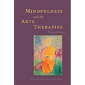 Mindfulness and the Arts Therapies: Theory and Practice