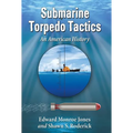 Submarine Torpedo Tactics: An American History