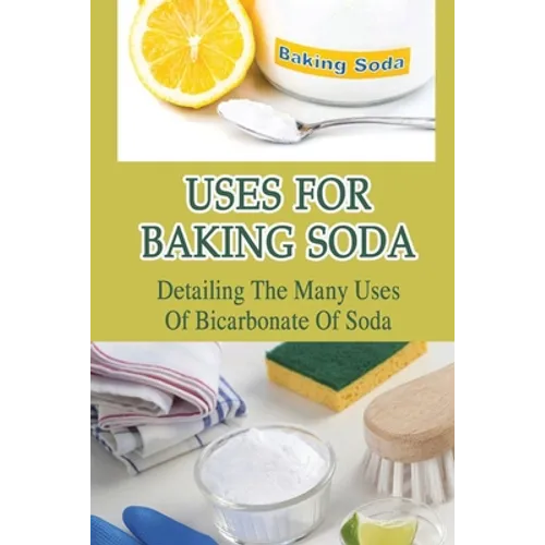 Uses For Baking Soda: Detailing The Many Uses Of Bicarbonate Of Soda: Bicarbonate Of Soda Cleaning