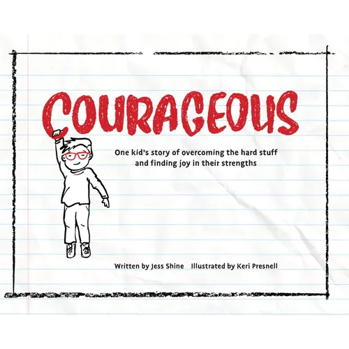 Courageous: One kid's story of overcoming the hard stuff and finding joy in their strengths