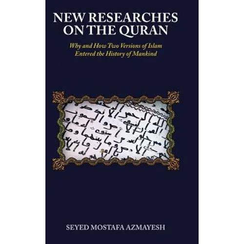 New Researches on the Quran: Why and How Two Versions of Islam Entered the History of Mankind