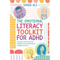 The Emotional Literacy Toolkit for ADHD: Strategies for Better Emotional Regulation and Peer Relationships in Children and Teens