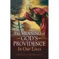The Meaning of God's Providence: In Our Lives