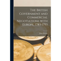 The British Government and Commercial Negotiations With Europe, 1783-1793