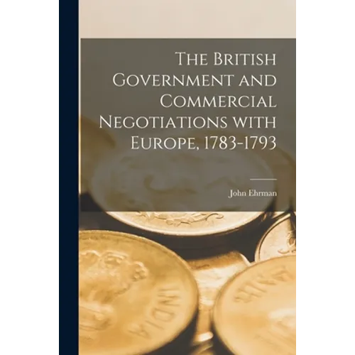 The British Government and Commercial Negotiations With Europe, 1783-1793