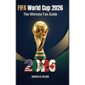 FIFA World Cup 2026: The Ultimate Fan Guide