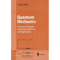 Quantum Mechanics: From Basic Principles to Numerical Methods and Applications