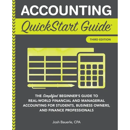 Accounting QuickStart Guide: The Simplified Beginner's Guide to Financial & Managerial Accounting For Students, Business Owners and Finance Profession
