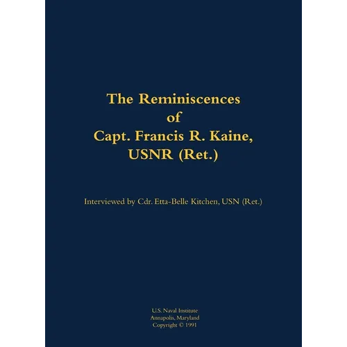 The Reminiscences of Capt. Francis R. Kaine, Usnr (Ret.): 1920-1999