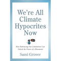 We're All Climate Hypocrites Now: How Embracing Our Limitations Can Unlock the Power of a Movement
