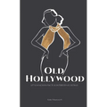Old Hollywood: Little-Known Facts & Interesting Details
