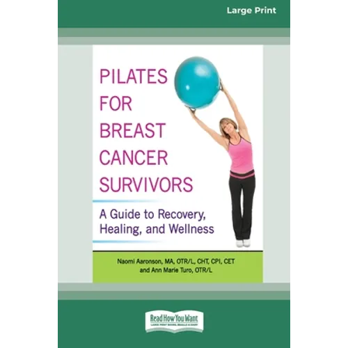 Pilates for Breast Cancer Survivors: A Guide to Recovery, Healing, and Wellness [Standard Large Print 16 Pt Edition]