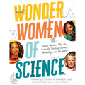 Wonder Women of Science: How 12 Geniuses Are Rocking Science, Technology, and the World