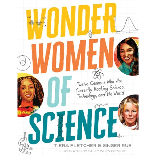 Wonder Women of Science: How 12 Geniuses Are Rocking Science, Technology, and the World