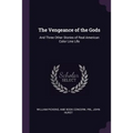 The Vengeance of the Gods: And Three Other Stories of Real American Color Line Life