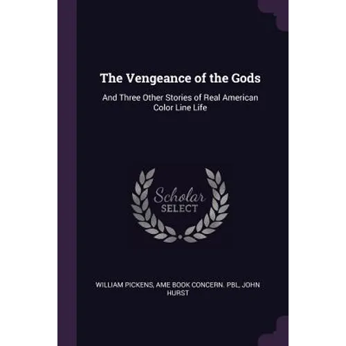 The Vengeance of the Gods: And Three Other Stories of Real American Color Line Life