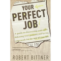 Your Perfect Job: A Guide to Discovering Your Gifts, Following Your Passions, and Loving Your Workfor the Rest of Your Life