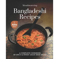 Mouthwatering Bangladeshi Recipes: A Complete Cookbook of Spicy & Sweet Asian Dish Ideas!
