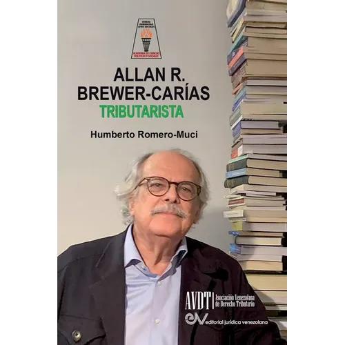 ALLAN BREWER CARIAS TRIBUTARISTA. Sus aportaciones al Derecho Tributario Venezolano