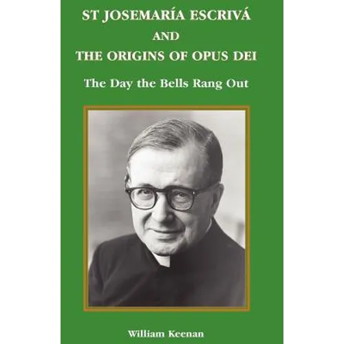St Josemaria Escriva and the Origins of Opus Dei: The Day the Bells Rang Out