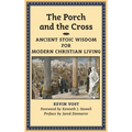 The Porch and the Cross: Ancient Stoic Wisdom for Modern Christian Living