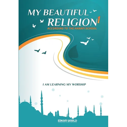 I am Learning my acts of Worship According to the Hanafi School - My Beautiful Religion. Vol 1