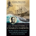 The Evolution of Charles Darwin: The Epic Voyage of the Beagle That Forever Changed Our View of Life on Earth