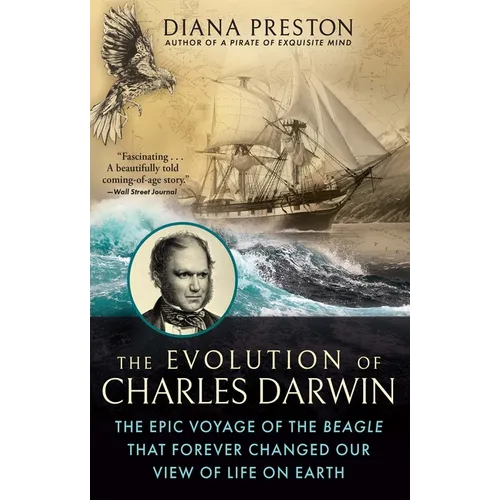 The Evolution of Charles Darwin: The Epic Voyage of the Beagle That Forever Changed Our View of Life on Earth