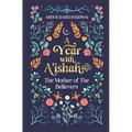 A Year with A'Ishah (Ra): The Mother of the Believers
