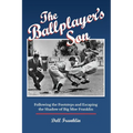 The Ballplayer's Son: Following the Footsteps and Escaping the Shadow of Big Moe Franklin