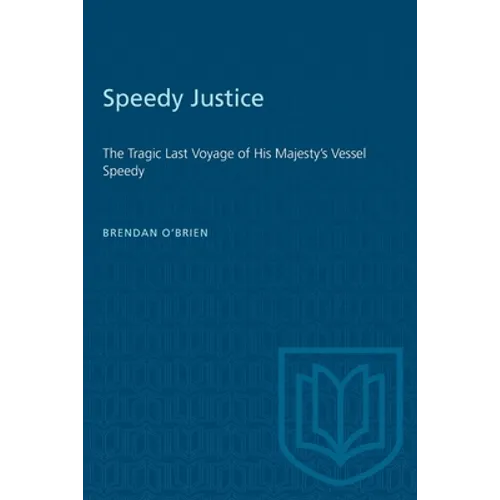 Speedy Justice: The Tragic Last Voyage of His Majesty's Vessel Speedy