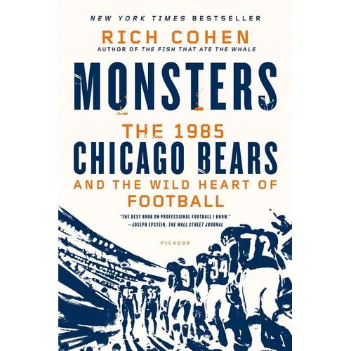 Monsters: The 1985 Chicago Bears and the Wild Heart of Football