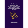 Gods and Fighting Men; The story of the Tuatha de Danaan and of the Fianna of Ireland, arranged and put into English by Lady Gregory