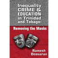 Inequality Crime & Education in Trinidad and Tobago: Removing the Masks