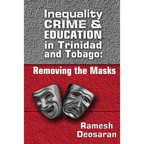 Inequality Crime & Education in Trinidad and Tobago: Removing the Masks