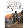 The Personal Narrative of James O. Pattie: (A Mountain Man Narrative)
