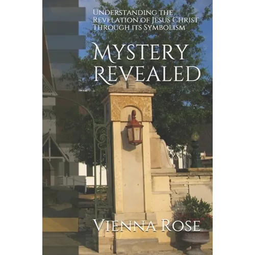 Mystery Revealed: Understanding the Revelation of Jesus Christ Through its Symbolism