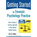 Getting Started in Forensic Psychology Practice: How to Create a Forensic Specialty in Your Mental Health Practice