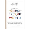 You're the Worst Person in the World: Why It's the Best News Ever That You Don't Have It Together, You Aren't Enough, and You Can't Fix It on Your Own