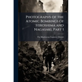 Photographs of the Atomic Bombings of Hiroshima and Nagasaki, Part 1