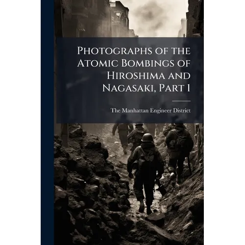 Photographs of the Atomic Bombings of Hiroshima and Nagasaki, Part 1