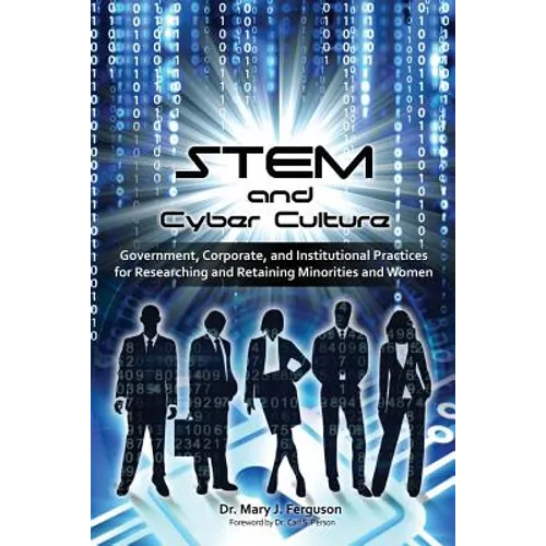 STEM and Cyber Culture: Government, Corporate, and Institutional Practices for Researching and Retaining Minorities and Women