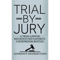 Trial by Jury: A Trial Lawyer Recounts His Favorite Courtroom Battles