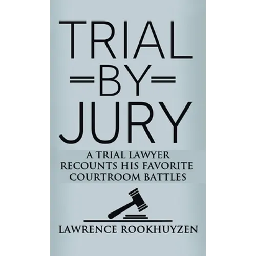 Trial by Jury: A Trial Lawyer Recounts His Favorite Courtroom Battles