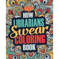 How Librarians Swear Coloring Book: A Funny, Irreverent, Clean Swear Word Librarian Coloring Book Gift Idea