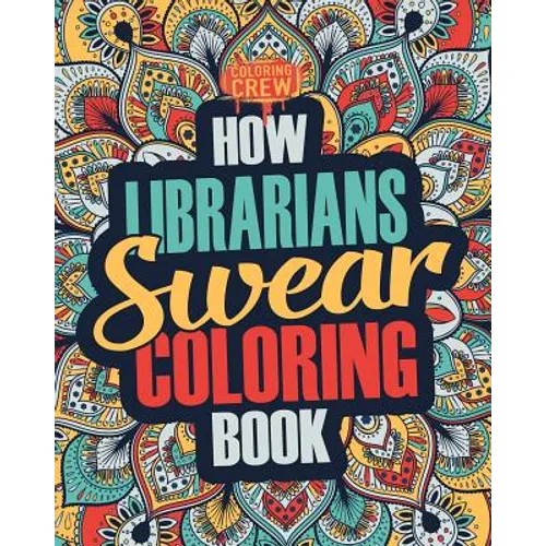 How Librarians Swear Coloring Book: A Funny, Irreverent, Clean Swear Word Librarian Coloring Book Gift Idea