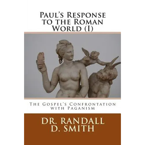 Paul's Response to the Roman World (I): The Gospel Confronted Paganism