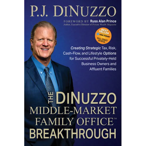 The DiNuzzo "Middle-Market Family Office" Breakthrough: Creating Strategic Tax, Risk, Cash-Flow, and Lifestyle Options for Successful Privately-Held B